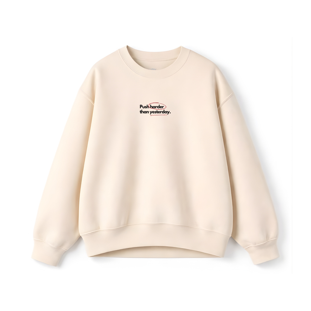 Push harder than yesterday .