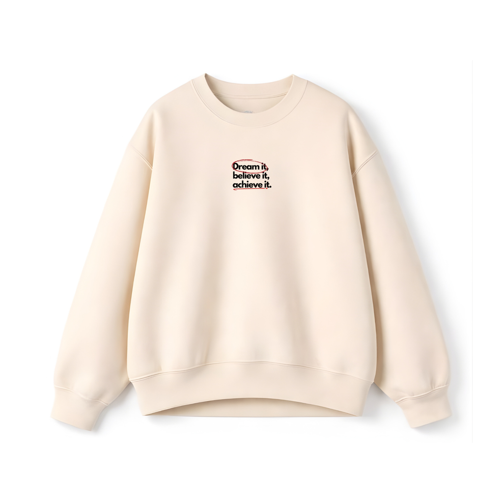 Dream it, believe it, achieve it .